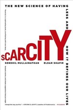 Scarcity: The New Science of Having Less and How It Defines Our Lives by Sendhil