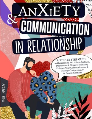 Anxiety & Communication in Relationship: A Step-by-Step Guide to Overcoming ...