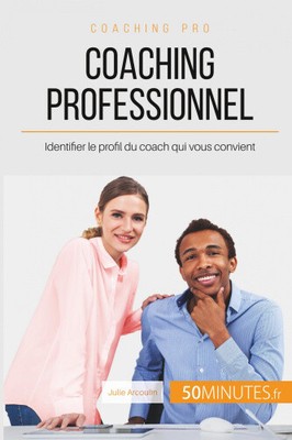 Coaching professionnel: Identifier le profil du coach qui vous convient [French]