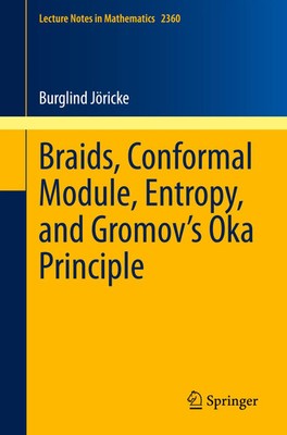 Burglind Jöricke | Braids, Conformal Module, Entropy, and Gromov's Oka Principle