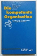 Die kompetente Organisation. Frei, Felix, Margrit Hugentobler und Andreas Alioth