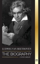 Ludwig van Beethoven: The Biography of a Genius Composor and his Famous Book