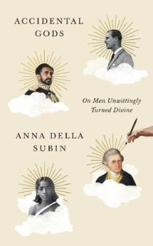 Thumbnail - Accidental Gods: On Men Unwittingly Turned Divine By Anna Della Subin