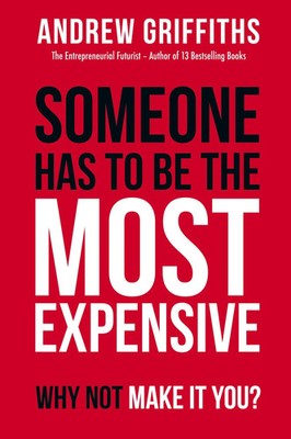 Someone Has To Be The Most Expensive, Why Not Make It You? Andrew Griffiths Buch