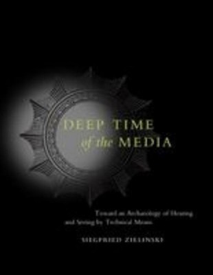 Deep Time of the Media Siegfried Zielinski