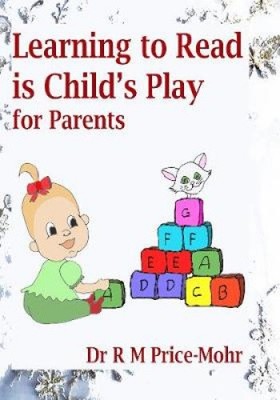 Learning to Read is Child's Play: for Parents by Price-Mohr, R. M.