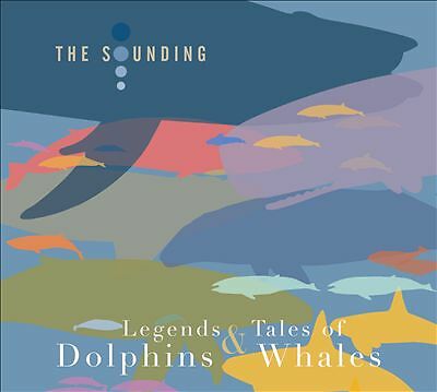 Legends & Tales of Dolphins & Whales by The Sounding (CD, 2019)