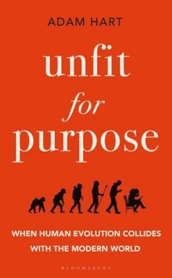 Unfit for Purpose : When Human Evolution Collides with the Modern