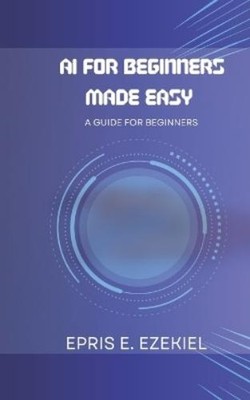 Epris E Ezekiel AI for Beginners Made Easy (Paperback) (UK IMPORT)