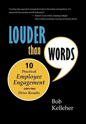 LOUDER THAN WORDS: TEN PRACTICAL EMPLOYEE ENGAGEMENT STEPS By Bob Kelleher *NEW*