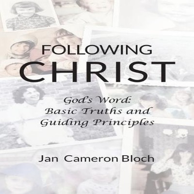Following Christ God's Word Basic Truths and Guiding Principles J