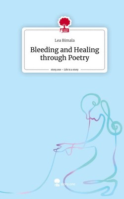 Lea Bimala | Bleeding and Healing through Poetry. Life is a Story - story.one