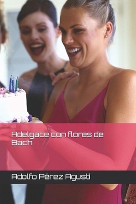 Adelgace con flores de Bach by Adolfo P?rez Agust? Paperback Book