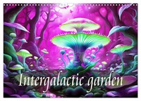 Intergalactic Garden (Wall Calendar 2027 DIN A3 Landscape), Calvendo 12 Month Wa