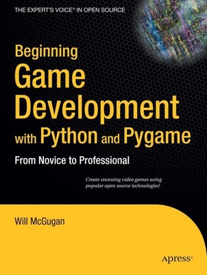 Beginning Game Development with Python and Pygame: From Novice to Profession...