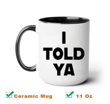 I Told Ya Quote Ceramic Mug