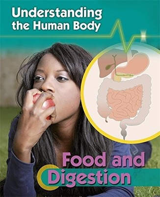 Understanding the Human Body: Food and Digestion,Robert Snedden