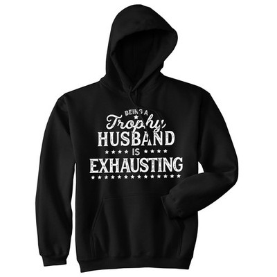 Being A Trophy Husband Is Exhausting Unisex Hoodie Funny Wedding Anniversary