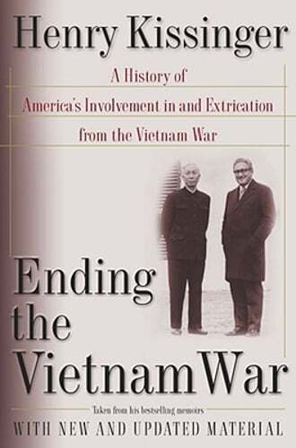 Ending the Vietnam War: A History of America's Involvement in and Extrication