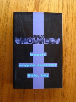 Omnibus 3 novels by John Crowley Beasts / Engine Summer / Little, Big
