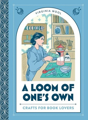A Loom of One s Own: Crafts for Book Lovers By Virginia Wool - New Copy - 978...