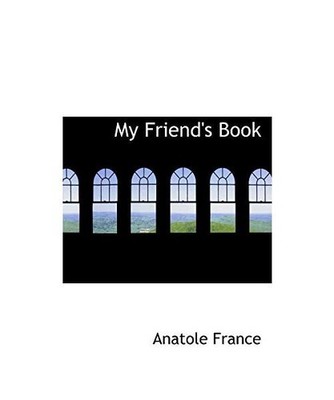 My Friend's Book, Anatole France