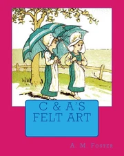 C & A's Felt Art by A.M. Foster (English) Paperback Book