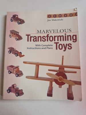 Marvelous Transforming Toys: With complete instructions and plans