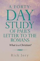A Forty-Day Study Of Paul's Letter To The Romans | What Is A Christian? | Jory