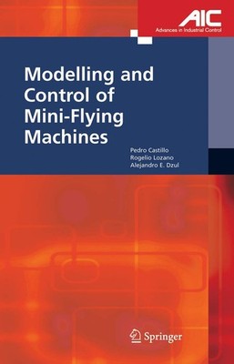 Modeling and Control of Mini-Flying Machines (Advances in Industrial Control)