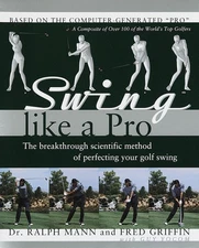 Swing Like a Pro: The Breakthrough Scientific Method of Perfecting Your Golf...