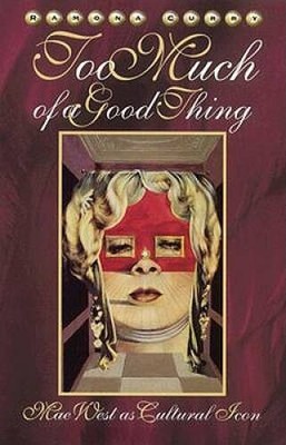 Too Much Of A Good Thing: Mae West as Cultural Icon - Paperback - VERY GOOD