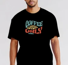 COFFEE LOVERS ONLY - T-Shirt Size S-5XL