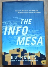 Info Mesa : Science, Business, and New Age Alchemy by Ed Regis HC 2003 1st