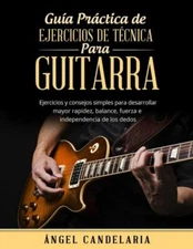 Gu?A Pr?Ctica De Ejercicios De T?Cnica Para Guitarra: Ejercicios Y Consejos...