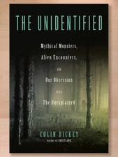 The Unidentified: Mythical Monsters, Alien Encounters, and Our Obsession with th