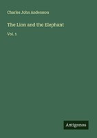 Charles John Andersson | The Lion And The Elephant | Taschenbuch | Englisch