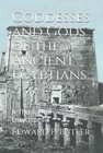 Goddesses and Gods of the Ancient Egyptians: A Theological Encyclopedia by Edwar