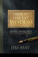 Jim May | Above All Else Get Wisdom | Taschenbuch | Englisch (2011)