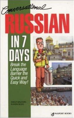 Conversational Russian in Seven Days: Break the Language Barrier Te Quick and...