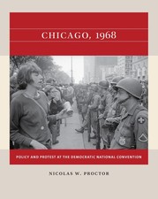 Chicago, 1968: Policy and Protest at the Democratic National Convention (Rea...