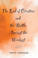 The End Of Creation And The Battle Against The Weakest Elena VeláSquez Buch 2024