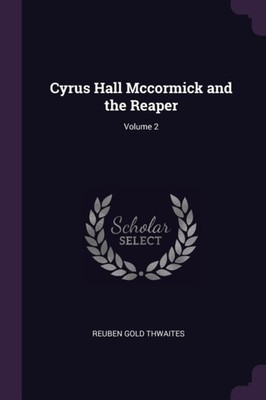 Thwaites - Cyrus Hall Mccormick and the Reaper  Volume 2 - New paperba - X555z