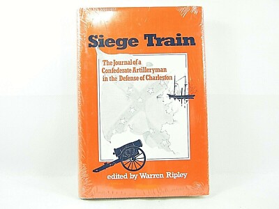 Siege Train : The Journal of a Confederate Artilleryman in the Defense of Charle