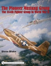 The Pioneer Mustang Group: The 354th Fighter Group in World War II by Steve Blak