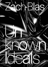 Zach Blas: Unknown Ideals - Paperback, by Molnar Edit; Schwierin - Acceptable