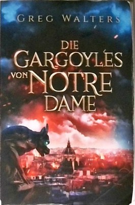 Die Gargoyles von Notre Dame (1/3) [1] Walters, Greg: