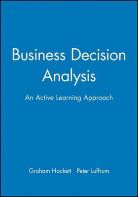 Business Decision Analysis: An Active Learning Approach by Graham Hackett (Engli