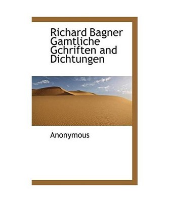 Richard Bagner Gamtliche Gchriften and Dichtungen, Anonymous