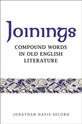 Joinings: Compound Words in Old English Literature by Jonathan Davis-Secord